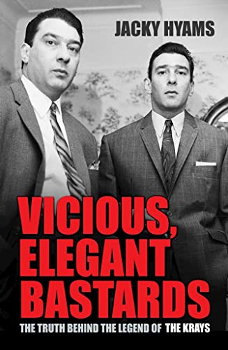 Stock image for Vicious, Elegant Bastards: The Truth Behind the Legend of the Krays for sale by AwesomeBooks