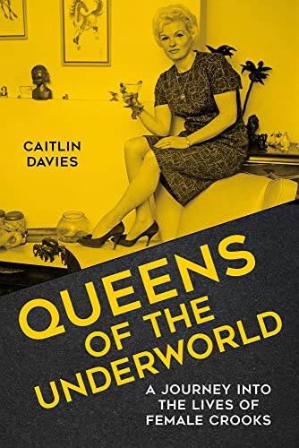 Imagen de archivo de Queens Of The Underworld: A Journey Into The Lives Of Female Crooks (FINE COPY OF SCARCE 2021 HARDBACK FIRST EDITION, FIRST PRINTING SIGNED BY AUTHOR, CAITLIN DAVIES) a la venta por Greystone Books