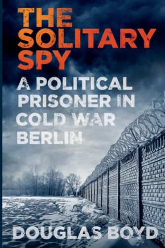 9780750993913: The Solitary Spy: A Political Prisoner in Cold War Berlin