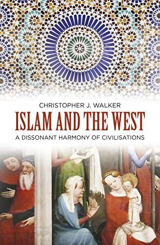 Stock image for Islam & The West: A Dissonant Harmony of Civilisations for sale by Powell's Bookstores Chicago, ABAA