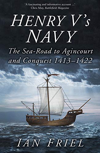 Beispielbild fr Henry V's Navy: The Sea-Road to Agincourt and Conquest 1413-1422 zum Verkauf von WorldofBooks