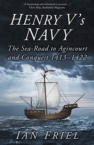 Stock image for Henry V's Navy: The Sea-Road to Agincourt and Conquest 1413-1422 for sale by WorldofBooks