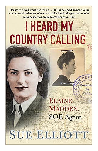 Beispielbild fr I Heard My Country Calling : Elaine Madden, the Unsung Heroine of SOE zum Verkauf von Better World Books