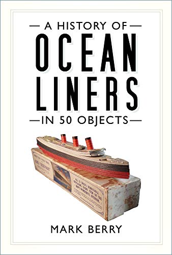 Imagen de archivo de A History of Ocean Liners in 50 Obj a la venta por PlumCircle