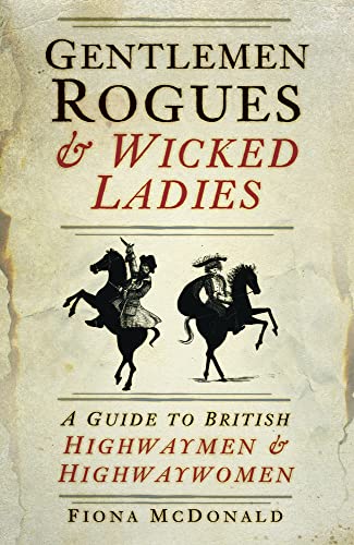 Beispielbild fr Gentlemen Rogues & Wicked Ladies: A Guide to British Highwaymen & Highwaywomen zum Verkauf von ThriftBooks-Dallas