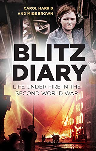 Stock image for Blitz Diary: Life Under Fire in the Second World War for sale by AwesomeBooks