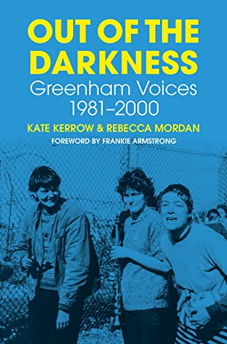 Stock image for Out of the Darkness: Greenham Voices 1981-2000 for sale by WorldofBooks