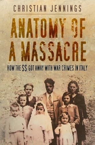 Stock image for Anatomy of a Massacre: How the SS Got Away with War Crimes in Italy for sale by Powell's Bookstores Chicago, ABAA