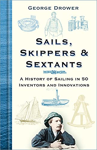9780750995733: Sails, Skippers and Sextants: A History of Sailing in 50 Inventors and Innovations