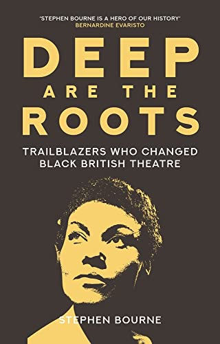 Stock image for Deep Are the Roots: Trailblazers Who Changed Black British Theatre for sale by GF Books, Inc.