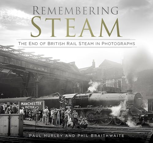 Beispielbild fr Remembering Steam: The End of British Rail Steam in Photographs zum Verkauf von WorldofBooks