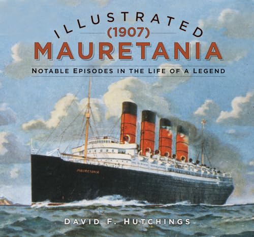 Beispielbild fr Illustrated Mauretania (1907): Notable Episodes in the Life of a Legend zum Verkauf von WorldofBooks