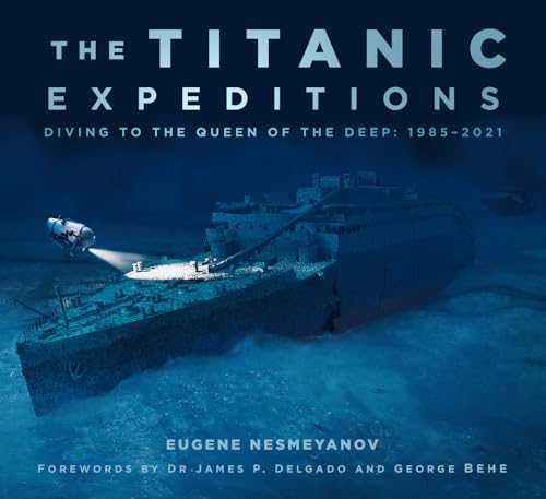 Stock image for The Titanic Expeditions: Diving to the Queen of the Deep: 1985 "2021 for sale by Goldstone Books