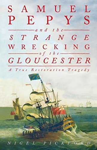 Imagen de archivo de Samuel Pepys and the Strange Wrecking of the Gloucester: A True Restoration Tragedy a la venta por AwesomeBooks