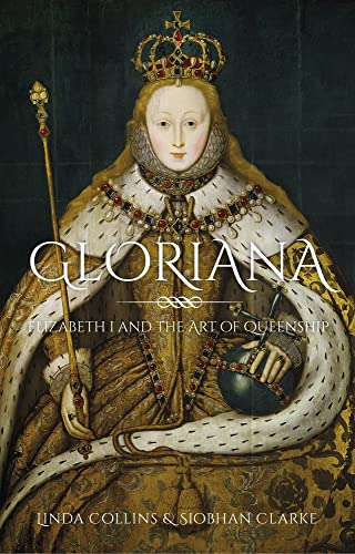 Beispielbild fr Gloriana: Elizabeth I and the Art of Queenship zum Verkauf von PlumCircle