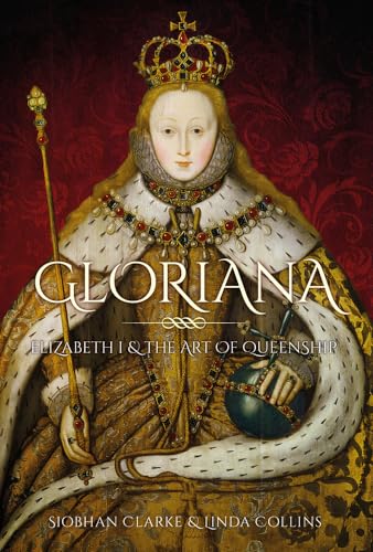 9780750997546: Gloriana: Elizabeth I and the Art of Queenship