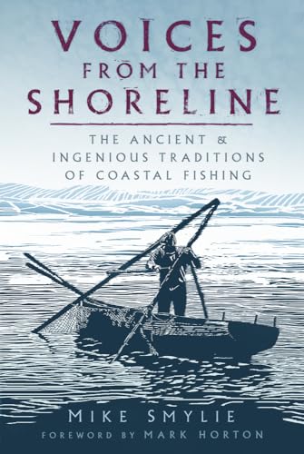 Beispielbild fr Voices from the Shoreline: The Ancient and Ingenious Traditions of Coastal Fishing zum Verkauf von AwesomeBooks