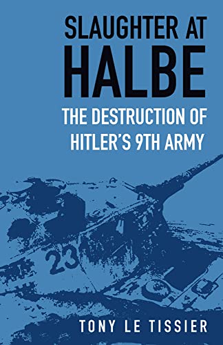Beispielbild fr Slaughter at Halbe: The Destruction of Hitler's 9th Army zum Verkauf von Half Price Books Inc.