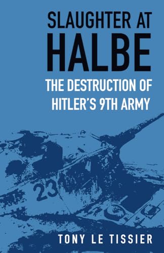 Imagen de archivo de Slaughter at Halbe: The Destruction of Hitler's 9th Army a la venta por Half Price Books Inc.