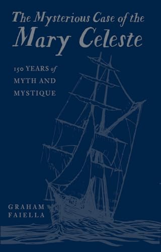 Stock image for The Mysterious Case of the Mary Celeste: 150 Years of Myth and Mystique for sale by ThriftBooks-Dallas