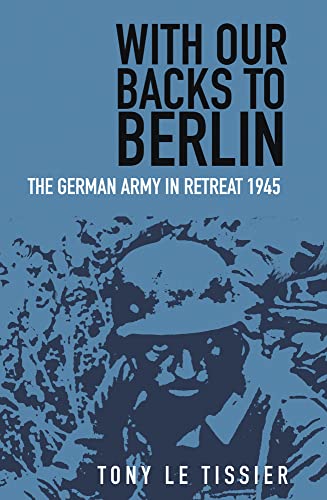 Beispielbild fr With Our Backs to Berlin : The Germany Army in Retreat 1945 zum Verkauf von Better World Books