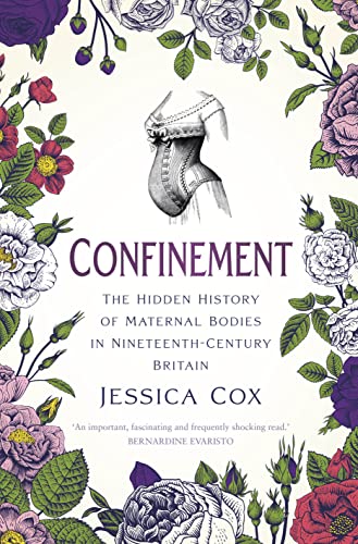 Beispielbild fr Confinement: The Hidden History of Maternal Bodies in Nineteenth-Century Britain zum Verkauf von WorldofBooks