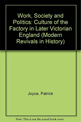 Imagen de archivo de Work, Society and Politics: The Culture of the Factory in Later Victorian England (Modern Revivals in History) a la venta por Phatpocket Limited