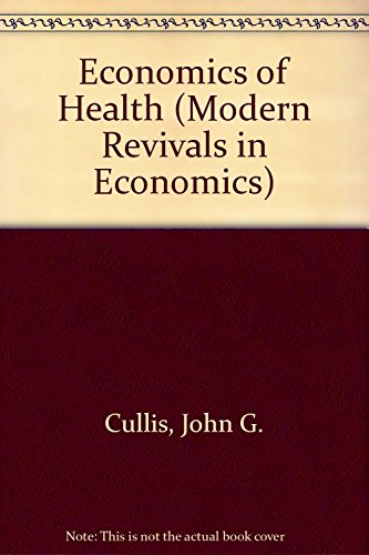 The Economics of Health: An Introduction (Modern Revivals in Economics) (9780751200263) by Cullis, John G.; West, Peter A.