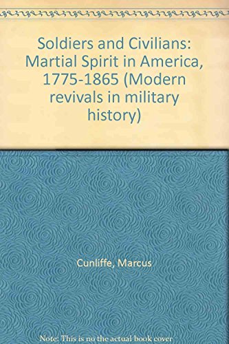 Stock image for Soldiers and Civilians: Martial Spirit in America, 1775-1865 (Modern revivals in military history) for sale by Orbiting Books