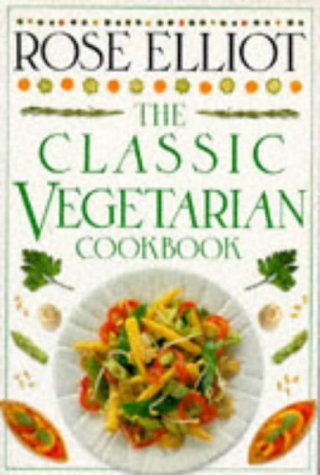 The Classic Vegetarian Cookbook (Classic Cookbook) (9780751300666) by Rose. Elliot
