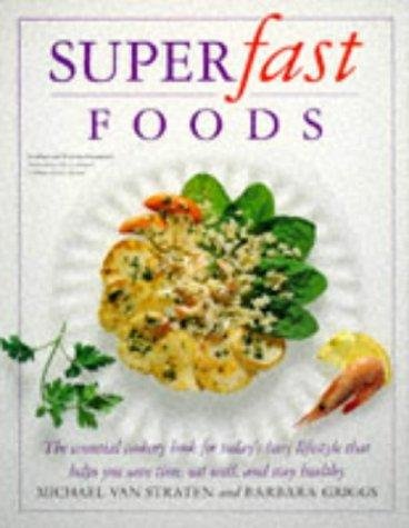 Superfast Foods. The Essential Cookery Book For Today's Busy Lifestyle That Helps You Save Time, ...