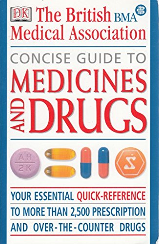 Stock image for BMA Concise Guide to Medicines & Drugs: The Essential Reference to Over 2, 500 Prescription and Over-the-counter Medications, Including Vitamins and Minerals (BMA Family Doctor) for sale by AwesomeBooks