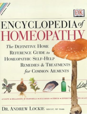 Encyclopedia of Homeopathy: The Definitive Family Reference Guide to Homeopathic Remedies and Treatments (Natural Care Handbook) (9780751307207) by ANDREW LOCKIE