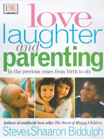 Beispielbild fr Love, Laughter and Parenting : In the Years from Birth to Six zum Verkauf von Better World Books Ltd