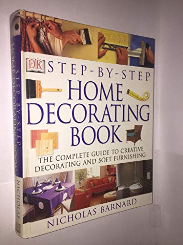 Step-by-step Home Decorating Book: The Complete Guide to Creative ...