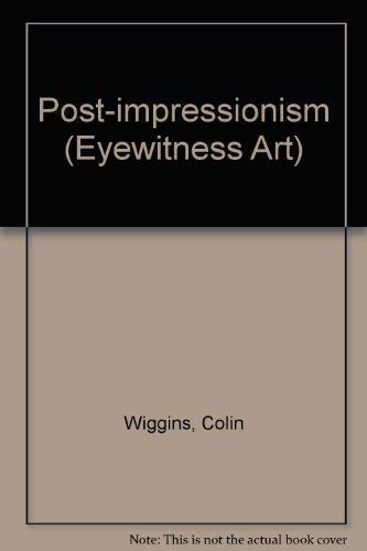 Post-impressionism (Eyewitness Art) (9780751310368) by Colin Wiggins