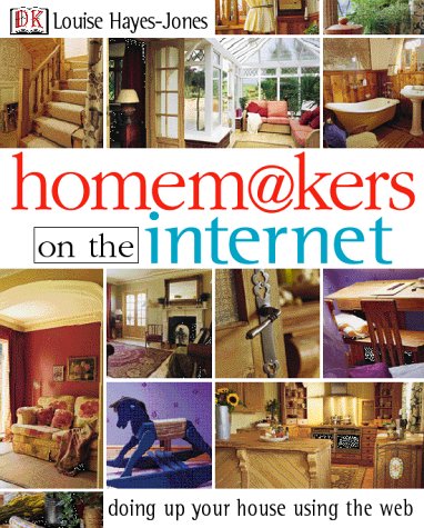 Stock image for Homemakers on the Internet: Doing up Your House Using the Web for sale by WorldofBooks