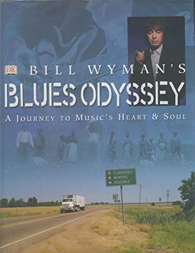 Bill Wymans Blues Odyssey: A Journey to Musics Heart and Soul - Wyman, Bill