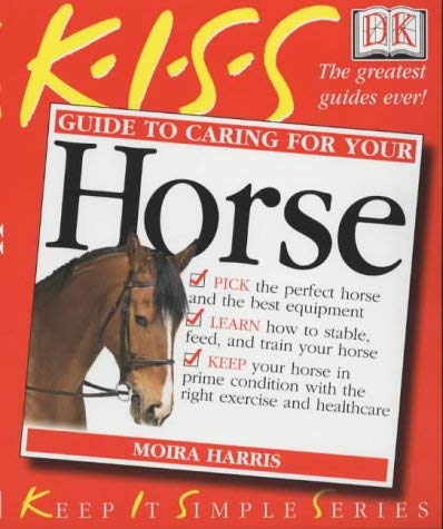 Stock image for KISS Guide to Caring For Your Horse (KISS Guides) for sale by Hawking Books