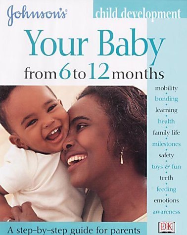 Your Baby from 6 to 12 Months (Johnson's Child Development) - Tracey Godridge