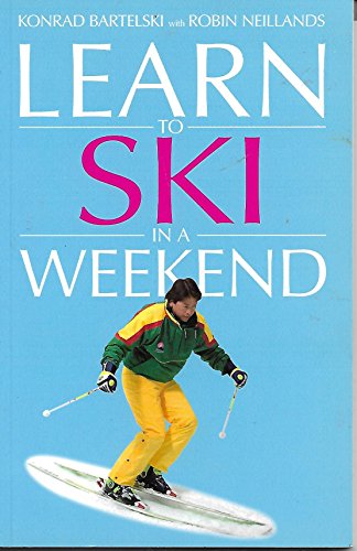 Learn in a Weekend: Ski (9780751346602) by Bartelski, Konrad