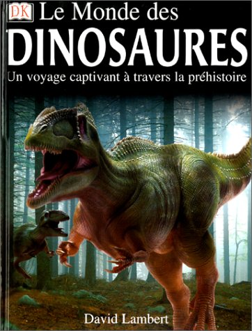 Stock image for Le Monde des dinosaures. Un voyage captivant  travers la phistoire for sale by LeLivreVert