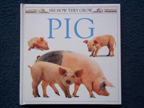 Imagen de archivo de Pig (See How They Grow) by a la venta por madelyns books