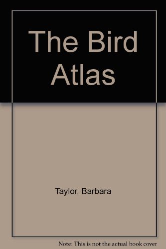 The Bird Atlas (9780751350685) by Taylor, Barbara; Orr, Richard