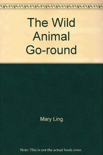 The Wild Animal Go-round (9780751353372) by Ling, Mary