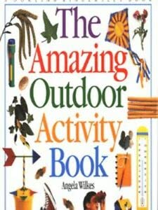 Stock image for THE AMAZING OUTDOOR ACTIVITY BOOK: OVER 60 STEP BY STEP PROJECTS TO COLLECT DRAW BUILD GROW MAKE AND BAKE for sale by WorldofBooks