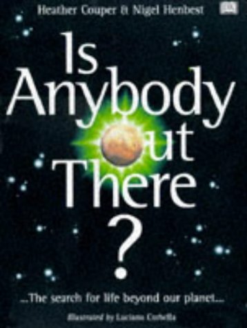 Imagen de archivo de Is Anybody Out There? The Search for Life Beyond Our Planet --- SIGNED inscription by Heather Couper & Nigel Henbest a la venta por SAVERY BOOKS