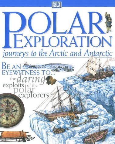 Stock image for Polar Exploration: Journeys to the Arctic & Antarctic (Be an eyewitness to. the daring exploits of the polar explorers) for sale by WorldofBooks