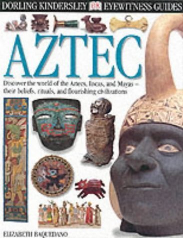 9780751360196: Dk Eyewitness Guides: Aztec by Elizabeth Baquedano