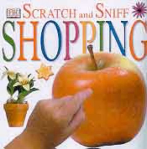 Scratch and Sniff: Shopping (Scratch and Sniff) (Scratch & Sniff Books) (9780751362398) by D.K. Publishing